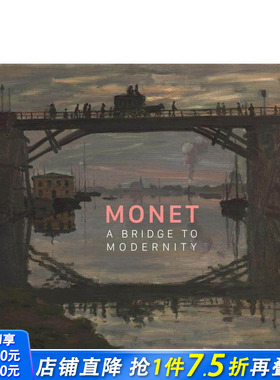 【预售】莫奈：通往现代性的桥梁 Monet: A Bridge To Modernity 原版英文艺术画册画集 正版进口图书