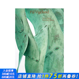 Becomes 预售 When Nature 正版 Pal 英文艺术画册画集 帕尔?维格兰：金属融于自然 进口书 Vigeland 原版 Metal
