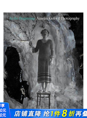 【现货】初始：塞尔姆·基弗与摄影 In the Beginning: Anselm Kiefer & Photography 英文艺术画集 正版进口图书