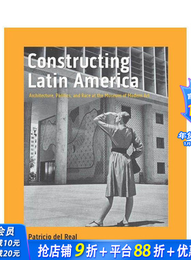 【预售】建设拉丁美洲：现代艺术博物馆的建筑、政治和种族 Constructing Latin America 英文建筑风格与材料构造 正版进口书