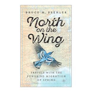 Wing 史密森尼 North the 英文版 书籍 英文原版 精装 向北飞翔 Bruce 春天鸣禽迁徙之旅 进口英语原版 Beehler