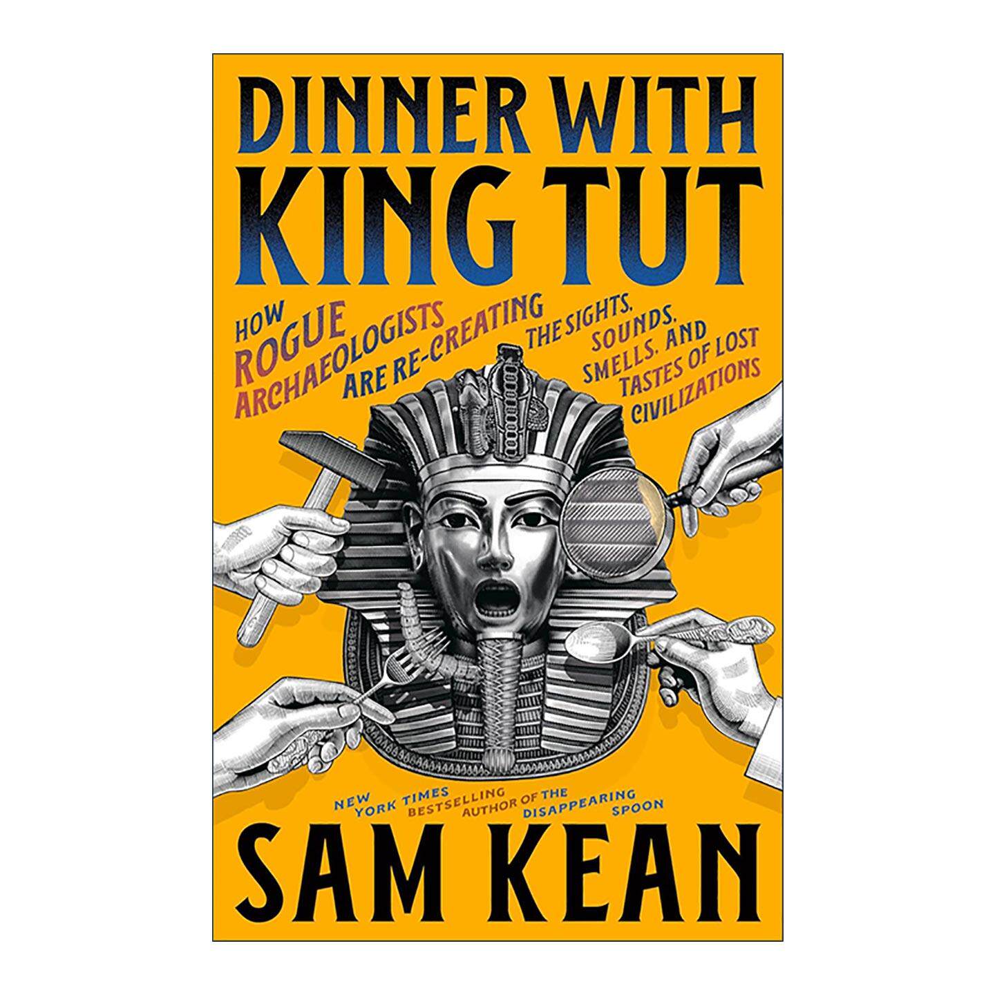 英文原版 Dinner with King Tut 与图坦卡蒙共进晚餐 考古学家如何重现失落文明的视觉 听觉 嗅觉与味觉 精装 Sam Kean元素的盛宴
