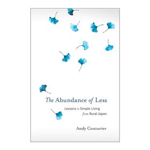 简单生活经验 The 以少求多 英文原版 Andy 进口英语原版 英文版 Abundance 书籍 Less Couturier 从日本农村学到