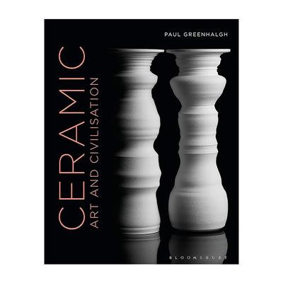 英文原版 Ceramic Art and Civilisation 陶瓷 艺术与文明 精装 艺术史学家Paul Greenhalgh 英文版 进口英语原版书籍