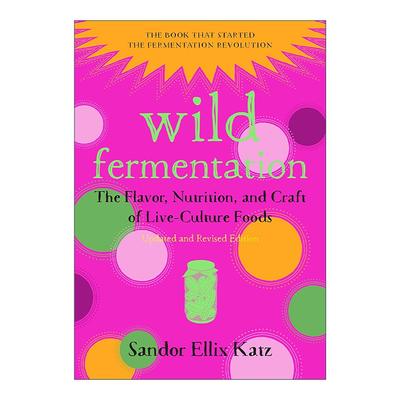 英文原版 Wild Fermentation 发酵完全指南 风味 营养和方法 桑德尔·埃利克斯·卡茨 英文版 进口英语原版书籍