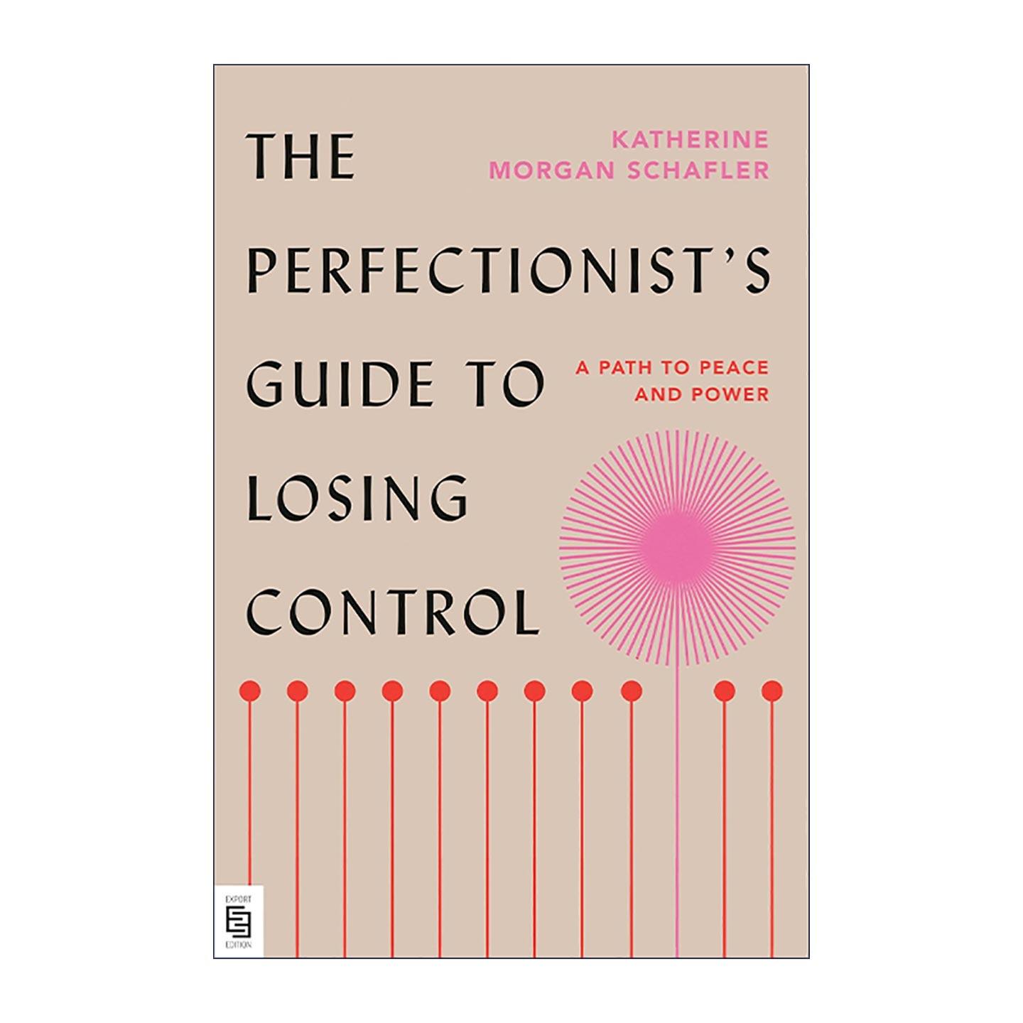 英文原版 The Perfectionist's Guide to Losing Control 内在恒定 顺应天性的完美主义是一种优势 Katherine Morgan Schafler