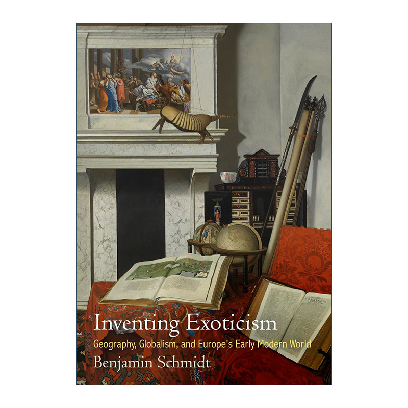 英文原版 Inventing Exoticism 设计异国格调 地理 全球化与欧洲近代早期的世界 本杰明·施密特 英文版 进口英语原版书籍