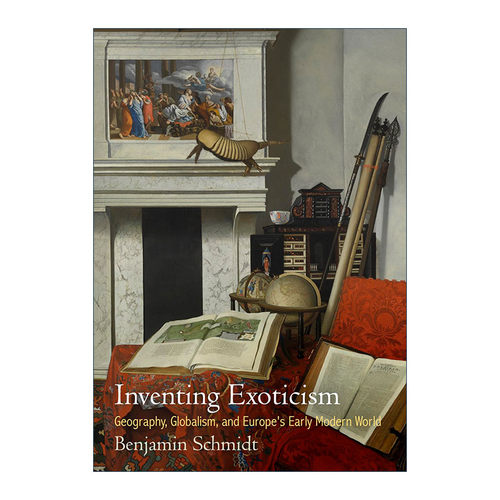 英文原版 Inventing Exoticism 设计异国格调 地理 全球化与欧洲近代早期的世界 本杰明·施密特 英文版 进口英语原版书籍