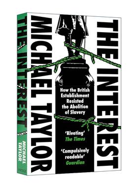 英文原版 The Interest 揭秘英国废奴背后 统治阶层为何抗拒 Michael Taylor 英文版 进口英语原版书籍