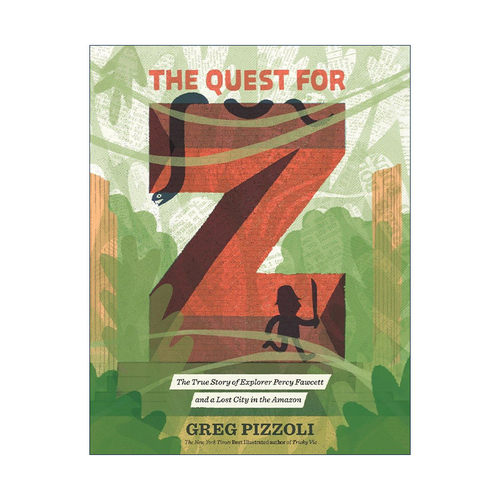 英文原版 The Quest for Z寻找Z城 探险家波西·福西特与亚马逊失落之城的真实故事 儿童科普百科精装 苏斯博士奖得主Greg Pizzoli