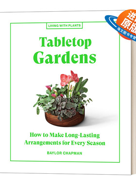 英文原版 Tabletop Gardens Living with Plants 与植物一起生活 桌上花园 绿色空间花艺园艺精装彩图指南 Baylor Chapman 英文版