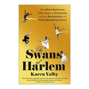 英文原版 The Swans of Harlem 哈林的天鹅 黑人芭蕾舞女演员的开创性历史传记 Karen Valby 英文版 进口英语原版书籍