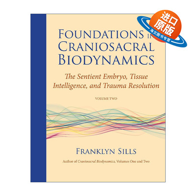 英文原版 Foundations in Craniosacral Biodynamics Volume Two 生物动力学颅骶疗法基础 卷二 有知觉的胚胎 组织智力和创伤解决
