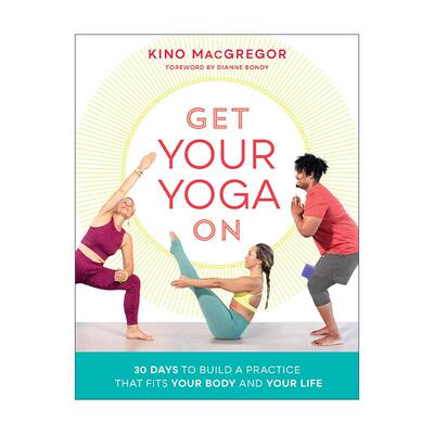 英文原版 Get Your Yoga On 开始练瑜伽 30天打造适合你身体和生活的练习 阿斯汤加瑜伽的力量作者Kino MacGregor进口英语原版书籍