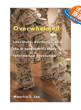 英文原版 Overwhelmed 不堪重负 文学 美学与19世纪的信息革命 波士顿大学英语教授Maurice S. Lee 精装英文版 进口英语原版书籍