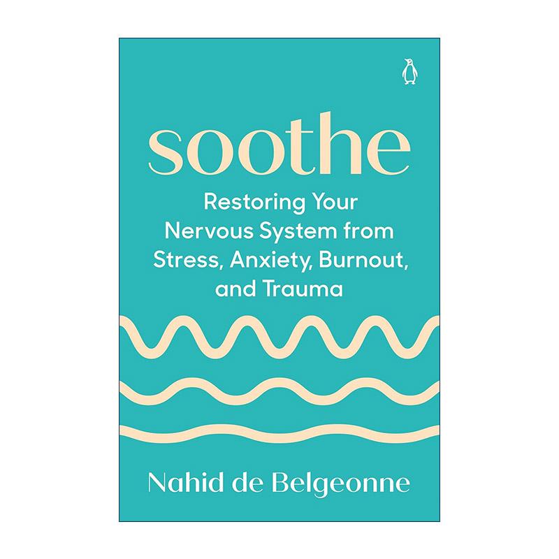 英文原版 Soothe 舒缓 从压力 焦虑 倦怠和创伤中恢复你的神经系统 Nahid de Belgeonne 英文版 进口英语原版书籍