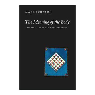 英文原版 The Meaning of the Body 身体的意义 人类理解的美学 我们赖以生存的隐喻作者马克· 约翰逊 英文版 进口英语原版书籍