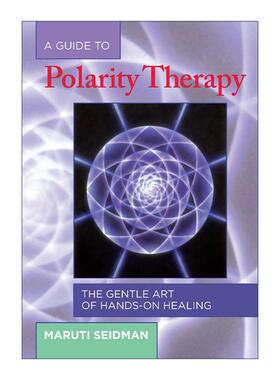 英文原版 A Guide to Polarity Therapy 极性治疗指南 动手疗愈的温柔艺术 健康 Maruti Seidman 英文版 进口英语原版书籍