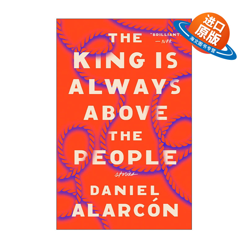 英文原版 The King Is Always Above the People 国王总是凌驾于人民之上 短篇小说集 美国国家图书奖入围 Daniel Alarcon 英文版