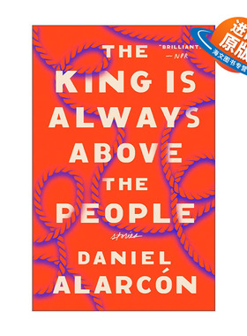 英文原版 The King Is Always Above the People 国王总是凌驾于人民之上 短篇小说集 美国国家图书奖入围 Daniel Alarcon 英文版