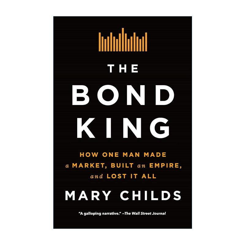 英文原版 The Bond King 债券之王 一个人如何创造市场 建立帝国 然后失去一切 人物传记 英文版 进口英语原版书籍