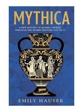 英文原版 Mythica 神话世界新史 透过被遗忘的女性看荷马的世界 Emily Hauser 英文版 进口英语原版书籍