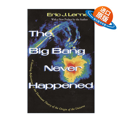 英文原版 The Big Bang Never Happened 宇宙大爆炸从未发生 对宇宙起源主流理论的惊人反驳 Eric Lerner 英文版 进口英语原版书籍