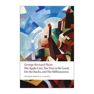 英文原版 The Apple Cart Too True to Be Good On the Rocks and The Millionairess 萧伯纳戏剧选 苹果车 真相毕露等 牛津世界