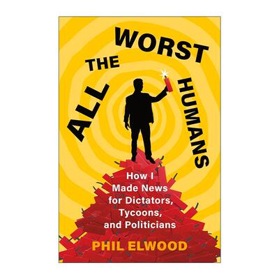 英文原版 All the Worst Humans 所有糟糕的人类 我如何为独裁者 大亨和政客制造新闻 精装 英文版 进口英语原版书籍