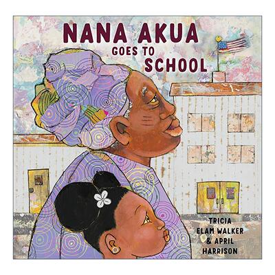 英文原版 Nana Akua Goes to School 娜娜去上学 儿童精装绘本 埃兹拉·杰克·济慈新作家奖 非洲传统文化 Tricia Elam Walker