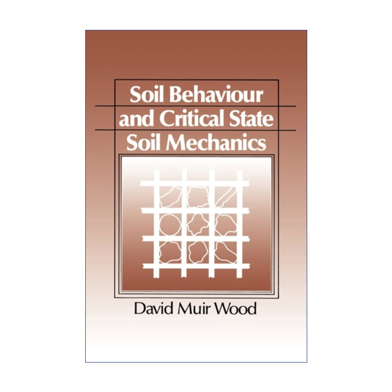 英文原版 Soil Behaviour and Critical State Soil Mechanics土壤特性和临界状态土力学 David Muir Wood英文版进口英语书籍-封面