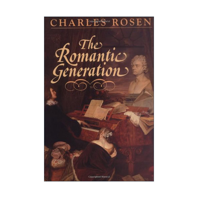 英文原版 The Romantic Generation 浪漫一代 19世纪上半叶的西方音乐风格 查尔斯·罗森 哈佛诺顿讲座系列 美国音乐评论家 英文版