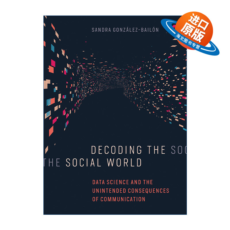 英文原版 Decoding the Social World 解读社交世界 数据科学和交流的意外后果 Sandra Gonzalez-Bailon 精装 英文版 进口书籍