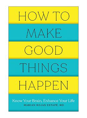英文原版 How to Make Good Things Happen 如何让好事发生 了解大脑 改善生活 幸福指南 精神病学家Marian Rojas Estape 英文版