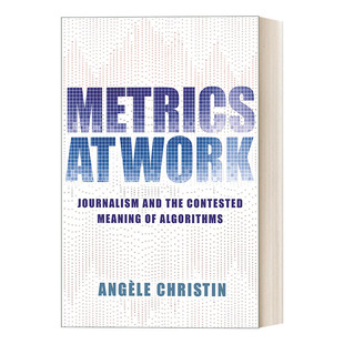 英文原版 Metrics at Work 工作中的度量 新闻学与算法的争议意义 Angèle Christin 英文版 进口英语原版书籍