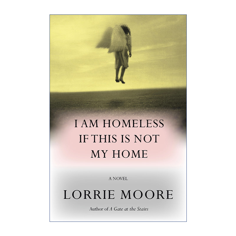 英文原版 I Am Homeless If This Is Not My Home如果这不是我家那我无家可归美国鸟人作者Lorrie Moore新作英文版进口书籍