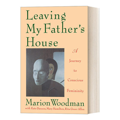 英文原版 Leaving My Father's House 离开我父亲的家 一场有意识的女性之旅 Marion Woodman 性别研究 心理学 英文版 进口书籍