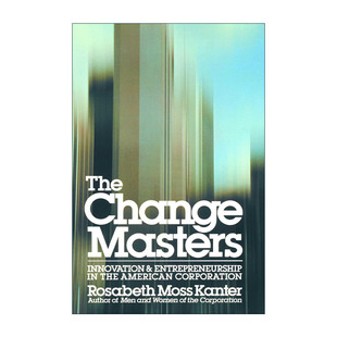 英文原版 Change Masters 变革大师 掌握企业繁荣之钥的人 哈佛商学院首席管理教授罗莎贝斯·莫斯·坎特 英文版 进口英语原版书籍