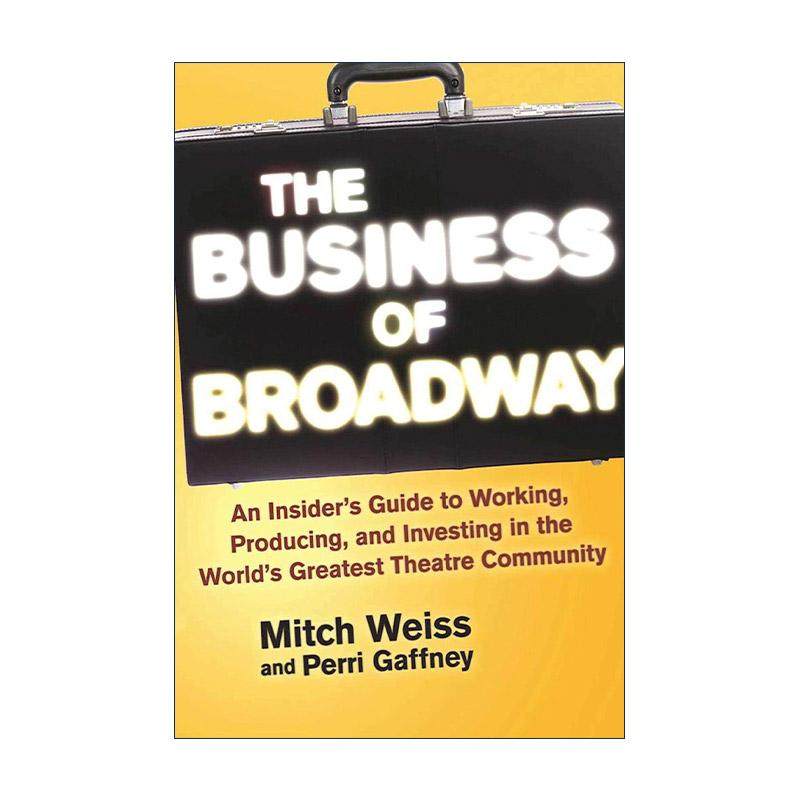 英文原版 The Business of Broadway 百老汇的生意 深入了解在世界剧院社区工作的方法 制作和投资 英文版 进口英语原版书籍