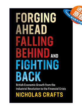 英文原版 Forging Ahead Falling Behind and Fighting Back 前进 落后与反击 从工业革命到金融危机的英国经济发展 进口英语书籍