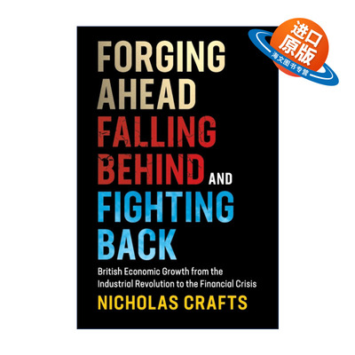 英文原版 Forging Ahead Falling Behind and Fighting Back 前进 落后与反击 从工业革命到金融危机的英国经济发展 进口英语书籍