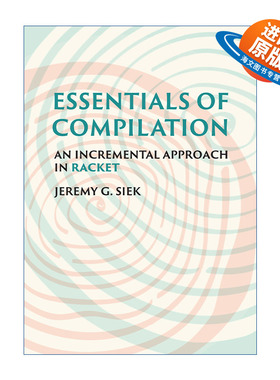 英文原版 Essentials of Compilation 编译要点 Racket增量法 计算机编程 Jeremy G. Siek 精装 英文版 进口英语原版书籍