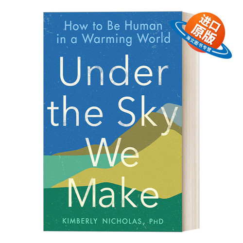 英文原版 Under the Sky We Make 在我们创造的天空下 环境保护 气候行动呼吁 Kimberly Nicholas 英文版 进口英语原版书籍