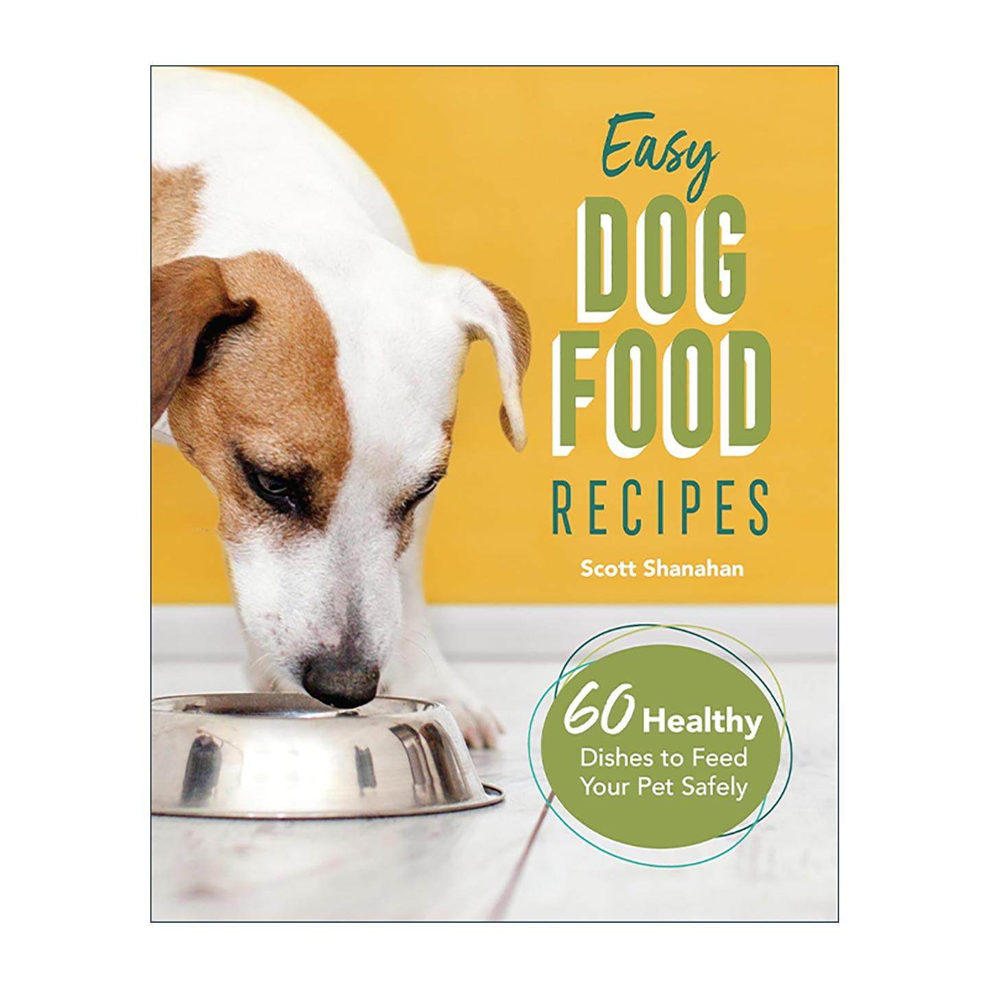 英文原版 Easy Dog Food Recipes 简单的狗粮食谱 60道健康宠物食物烹饪指南 Scott Shanahan 英文版 进口英语原版书籍