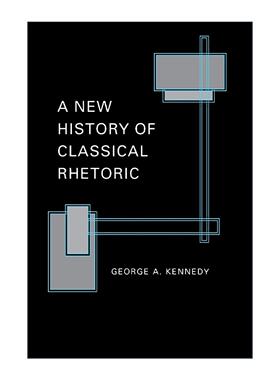英文原版 A New History of Classical Rhetoric 古典修辞学新史 George A. Kennedy 普林斯顿 英文版 进口英语原版书籍