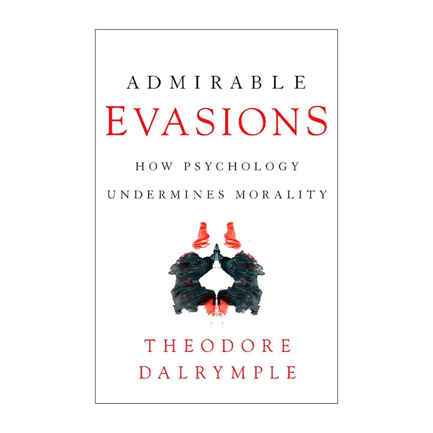 英文原版 Admirable Evasions 令人钦佩的逃避 心理学如何破坏道德 精神病学家Theodore Dalrymple 英文版 进口英语原版书籍
