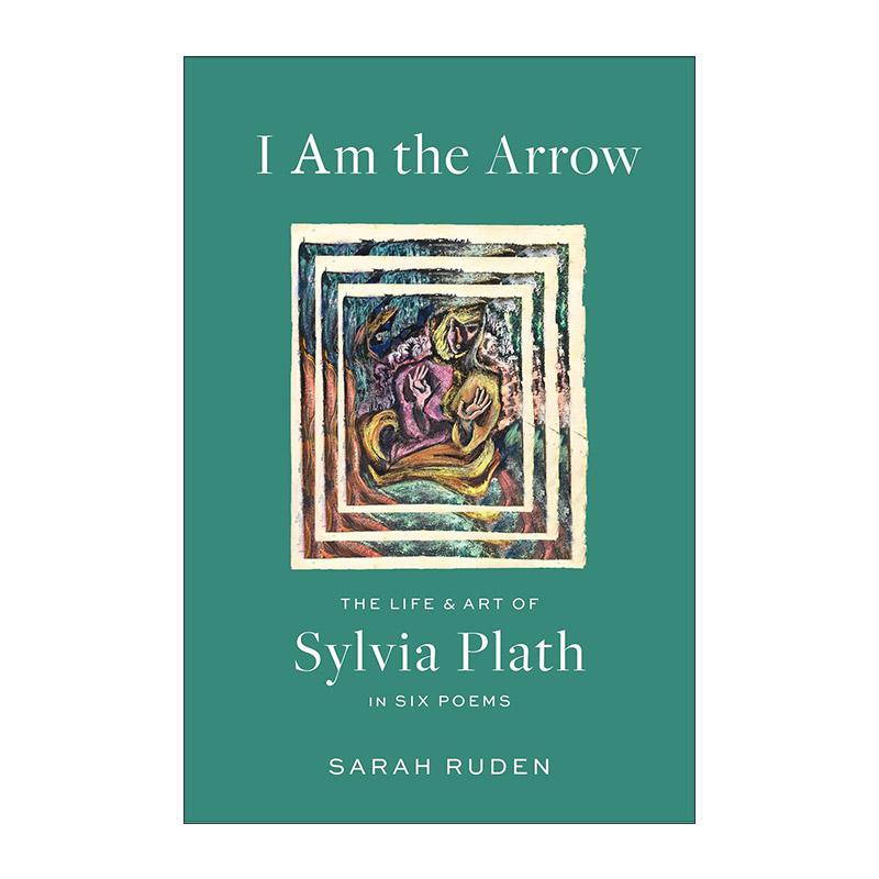 英文原版 I Am the Arrow 我是一支箭 西尔维娅·普拉斯六首诗的生活与艺术 精装美国文库 英文版 进口英语原版书籍