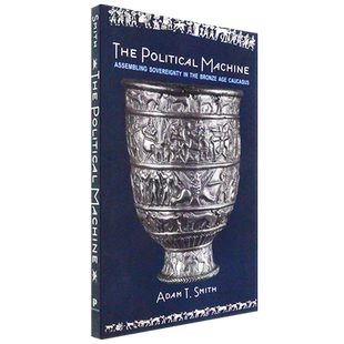 【现货】The Political Machine 政治机器：在青铜时代的高加索集结主权 Adam T. Smith 普林斯顿大学出版 原版书 正版进口
