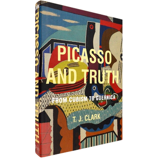 【现货】毕加索与真理：从立体派到格尔尼卡 精装彩图版 Picasso and Truth: From Cubism to Guernica 艺术学 T. J. Clark