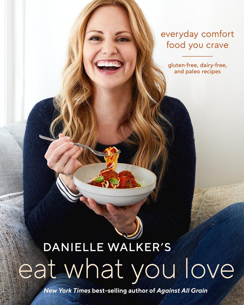 现货 Danielle Walker's Eat What You Love 美食博主丹妮尔·沃克125道健康美味食谱 英文原版